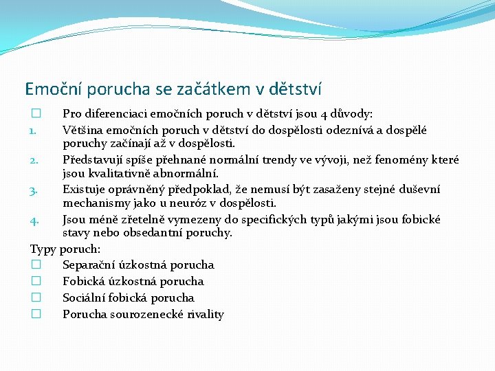 Emoční porucha se začátkem v dětství Pro diferenciaci emočních poruch v dětství jsou 4