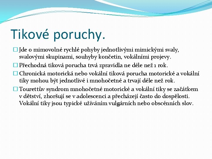 Tikové poruchy. � Jde o mimovolné rychlé pohyby jednotlivými mimickými svaly, svalovými skupinami, souhyby