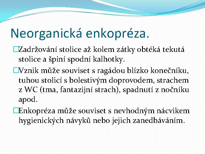 Neorganická enkopréza. �Zadržování stolice až kolem zátky obtéká tekutá stolice a špiní spodní kalhotky.