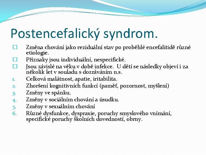 Postencefalický syndrom. � � � 1. 2. 3. 4. 5. 6. Změna chování jako