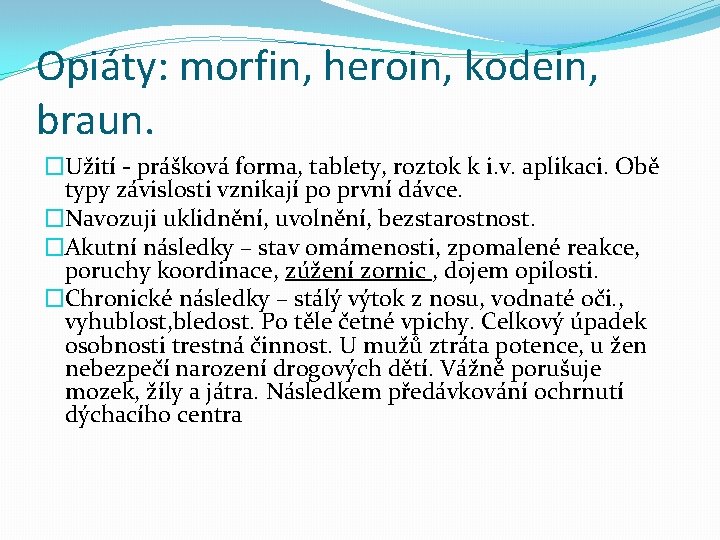 Opiáty: morfin, heroin, kodein, braun. �Užití - prášková forma, tablety, roztok k i. v.