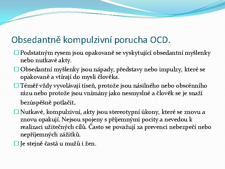 Obsedantně kompulzivní porucha OCD. � Podstatným rysem jsou opakovaně se vyskytující obsedantní myšlenky nebo