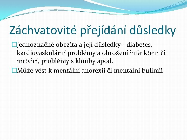 Záchvatovité přejídání důsledky �Jednoznačně obezita a její důsledky - diabetes, kardiovaskulární problémy a ohrožení