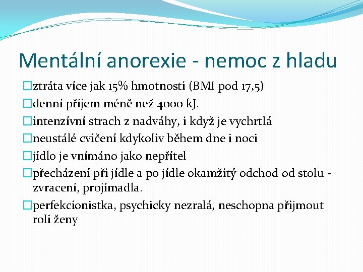 Mentální anorexie - nemoc z hladu �ztráta více jak 15% hmotnosti (BMI pod 17,