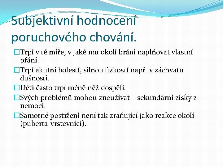 Subjektivní hodnocení poruchového chování. �Trpí v té míře, v jaké mu okolí brání naplňovat