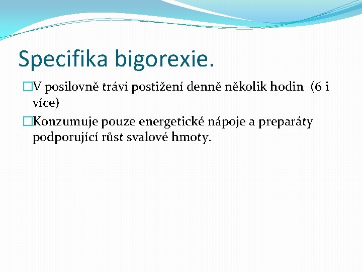 Specifika bigorexie. �V posilovně tráví postižení denně několik hodin (6 i více) �Konzumuje pouze