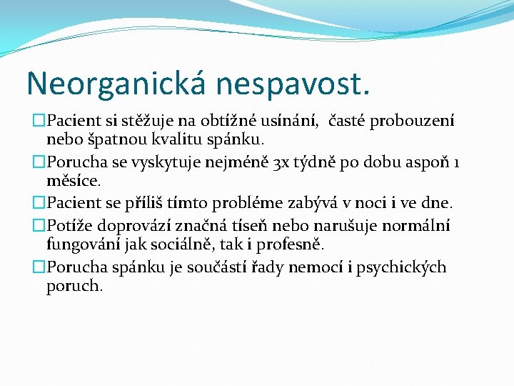 Neorganická nespavost. �Pacient si stěžuje na obtížné usínání, časté probouzení nebo špatnou kvalitu spánku.