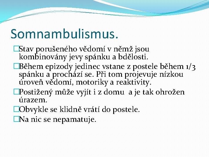 Somnambulismus. �Stav porušeného vědomí v němž jsou kombinovány jevy spánku a bdělosti. �Během epizody