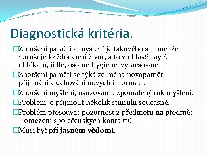 Diagnostická kritéria. �Zhoršení paměti a myšlení je takového stupně, že narušuje každodenní život, a