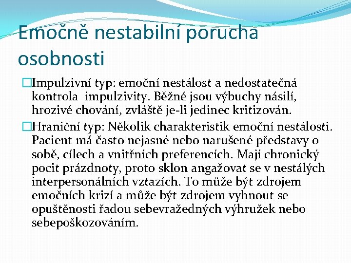 Emočně nestabilní porucha osobnosti �Impulzivní typ: emoční nestálost a nedostatečná kontrola impulzivity. Běžné jsou