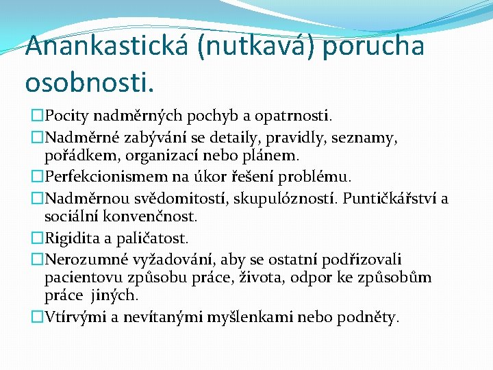 Anankastická (nutkavá) porucha osobnosti. �Pocity nadměrných pochyb a opatrnosti. �Nadměrné zabývání se detaily, pravidly,