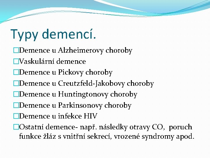 Typy demencí. �Demence u Alzheimerovy choroby �Vaskulární demence �Demence u Pickovy choroby �Demence u