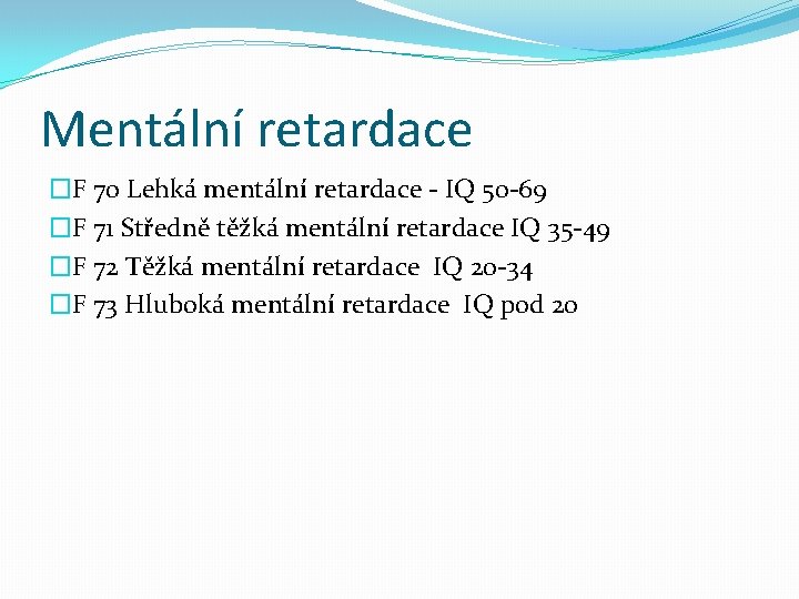 Mentální retardace �F 70 Lehká mentální retardace - IQ 50 -69 �F 71 Středně