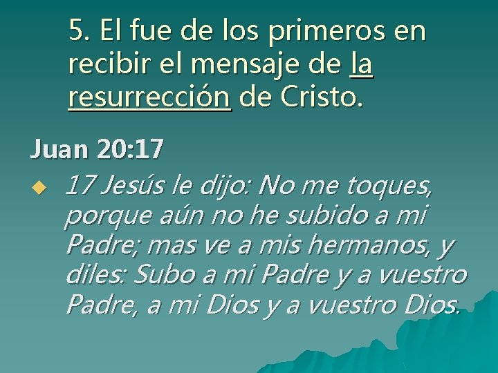 5. El fue de los primeros en recibir el mensaje de la resurrección de