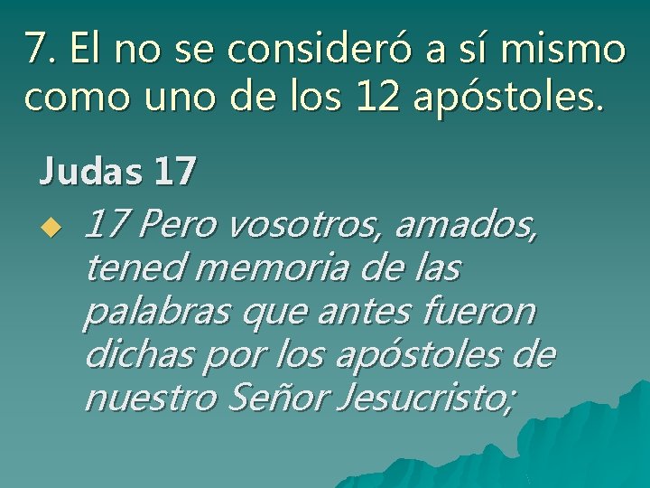 7. El no se consideró a sí mismo como uno de los 12 apóstoles.