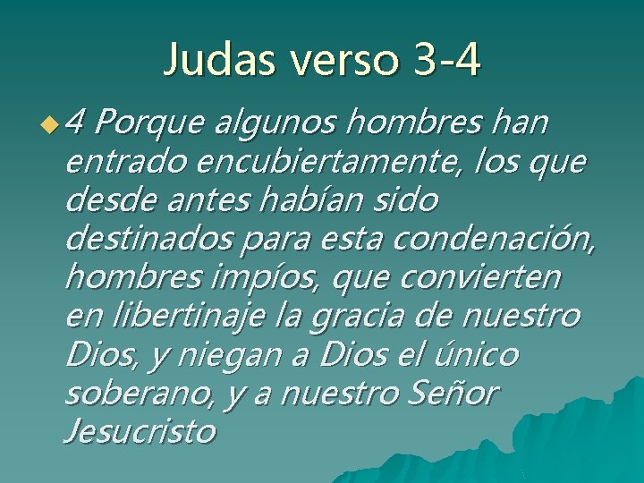 Judas verso 3 -4 u 4 Porque algunos hombres han entrado encubiertamente, los que