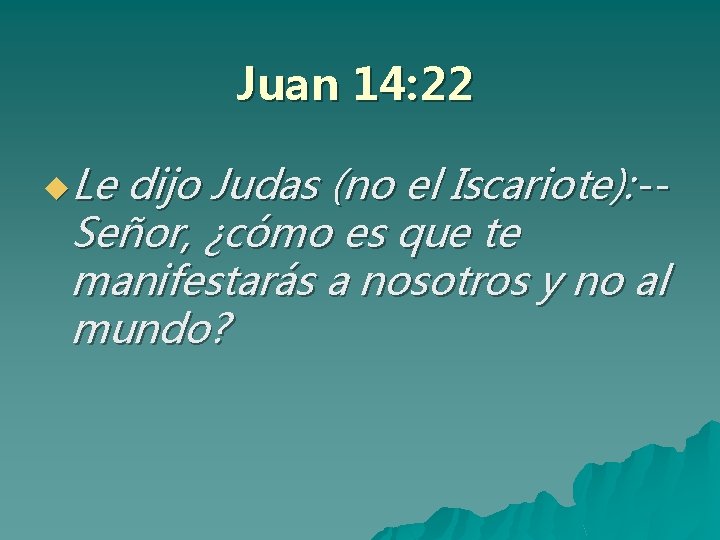 Juan 14: 22 u. Le dijo Judas (no el Iscariote): -- Señor, ¿cómo es