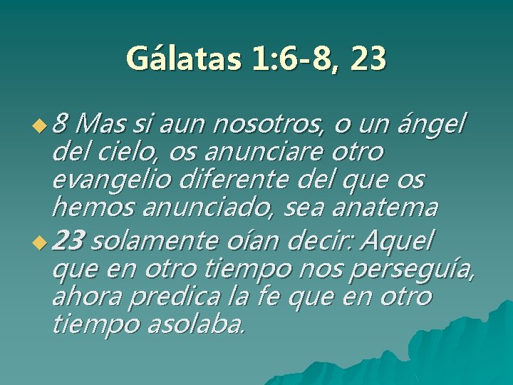 Gálatas 1: 6 -8, 23 u 8 Mas si aun nosotros, o un ángel