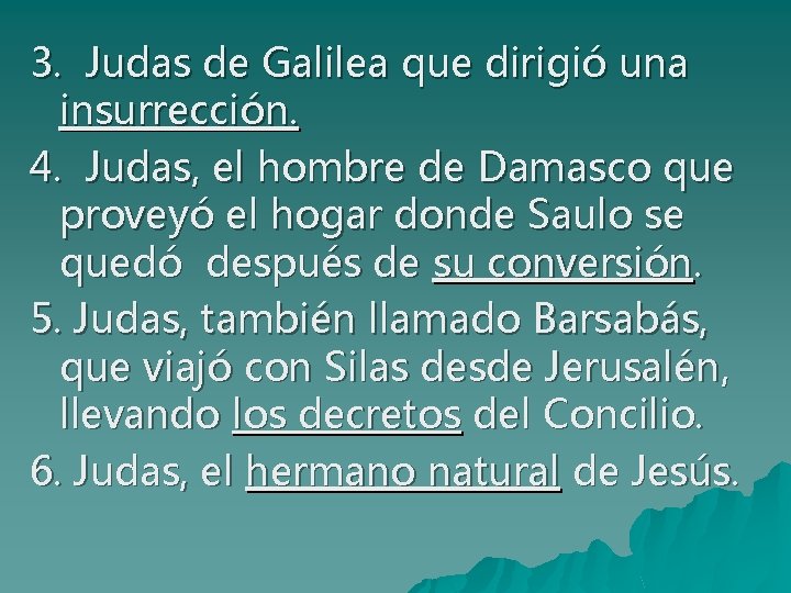 3. Judas de Galilea que dirigió una insurrección. 4. Judas, el hombre de Damasco