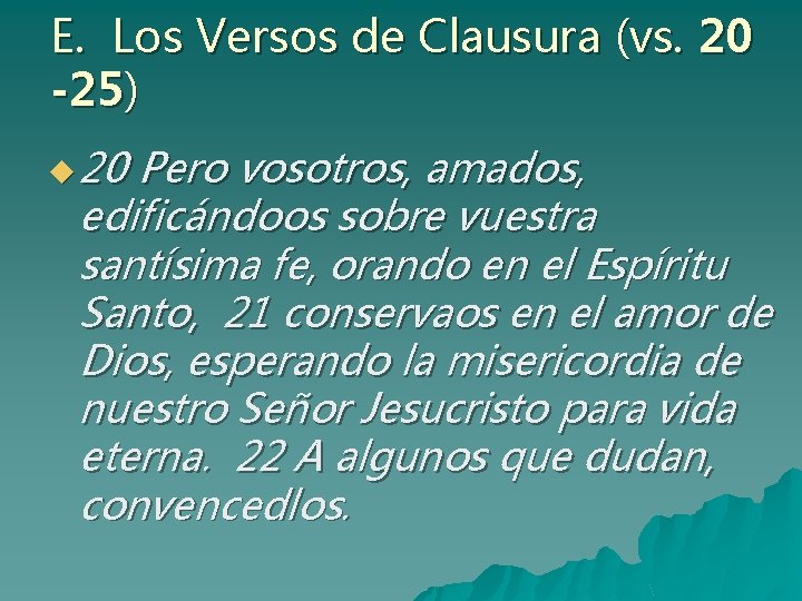 E. Los Versos de Clausura (vs. 20 -25) u 20 Pero vosotros, amados, edificándoos