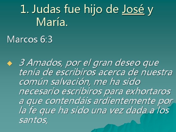 1. Judas fue hijo de José y María. Marcos 6: 3 u 3 Amados,