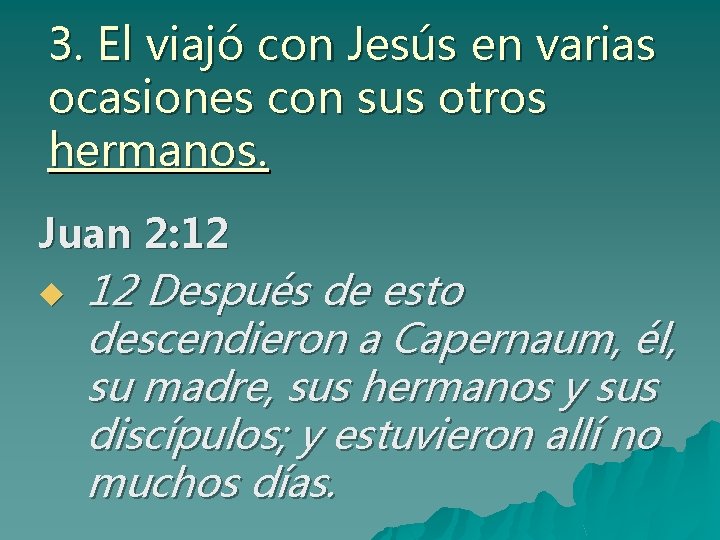 3. El viajó con Jesús en varias ocasiones con sus otros hermanos. Juan 2: