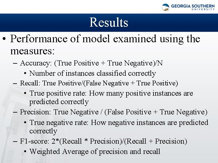 Results • Performance of model examined using the measures: – Accuracy: (True Positive +