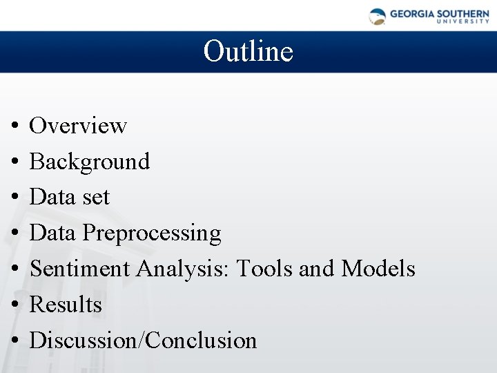 Outline • • Overview Background Data set Data Preprocessing Sentiment Analysis: Tools and Models