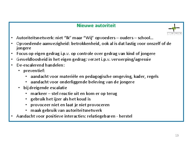 Nieuwe autoriteit • Autoriteitsnetwerk: niet “Ik” maar “Wij” opvoeders – ouders – school… •