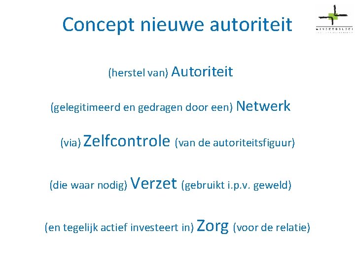 Concept nieuwe autoriteit (herstel van) Autoriteit (gelegitimeerd en gedragen door een) Netwerk (via) Zelfcontrole
