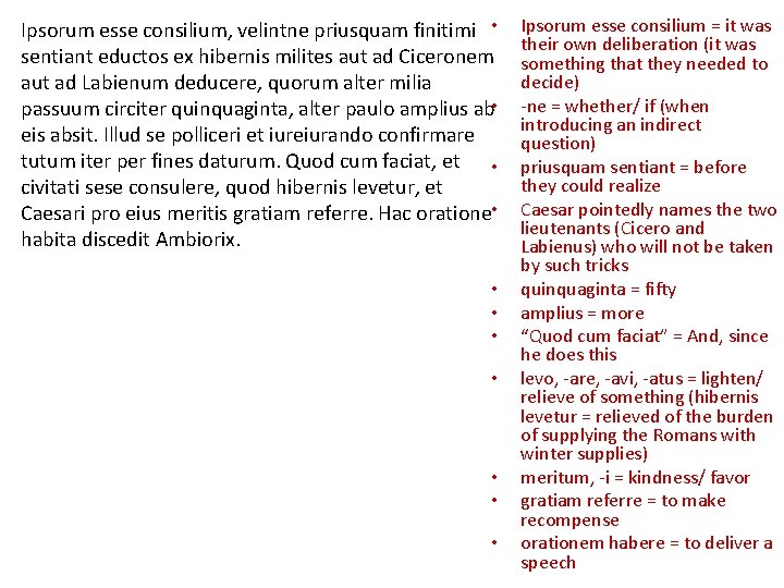 Ipsorum esse consilium, velintne priusquam finitimi • sentiant eductos ex hibernis milites aut ad