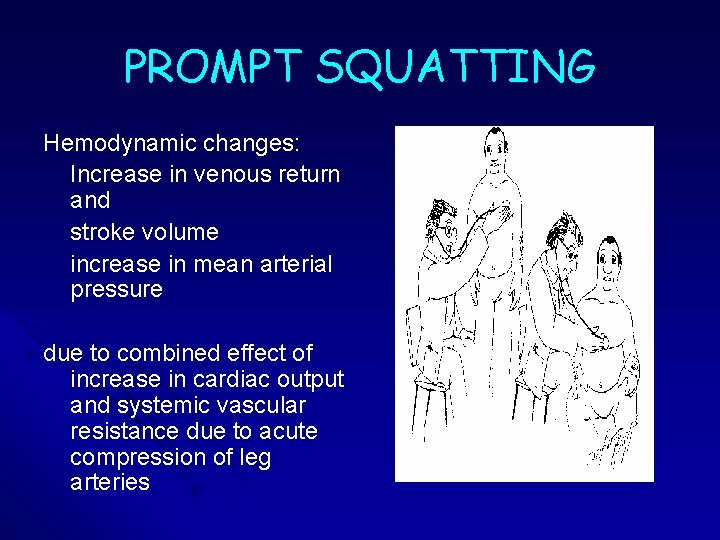PROMPT SQUATTING Hemodynamic changes: Increase in venous return and stroke volume increase in mean PROMPT SQUATTING Hemodynamic changes: Increase in venous return and stroke volume increase in mean