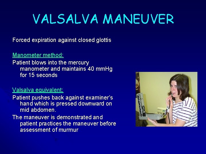 VALSALVA MANEUVER Forced expiration against closed glottis Manometer method: Patient blows into the mercury VALSALVA MANEUVER Forced expiration against closed glottis Manometer method: Patient blows into the mercury