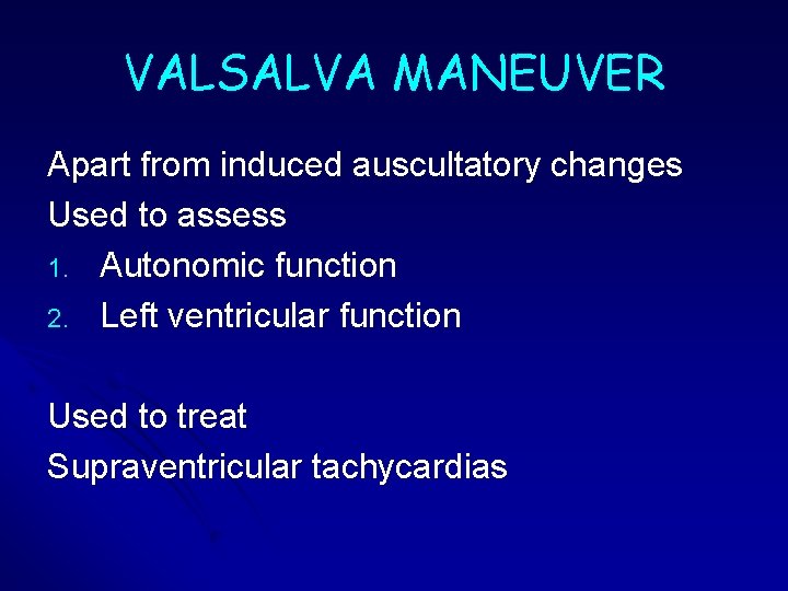 VALSALVA MANEUVER Apart from induced auscultatory changes Used to assess 1. Autonomic function 2. VALSALVA MANEUVER Apart from induced auscultatory changes Used to assess 1. Autonomic function 2.