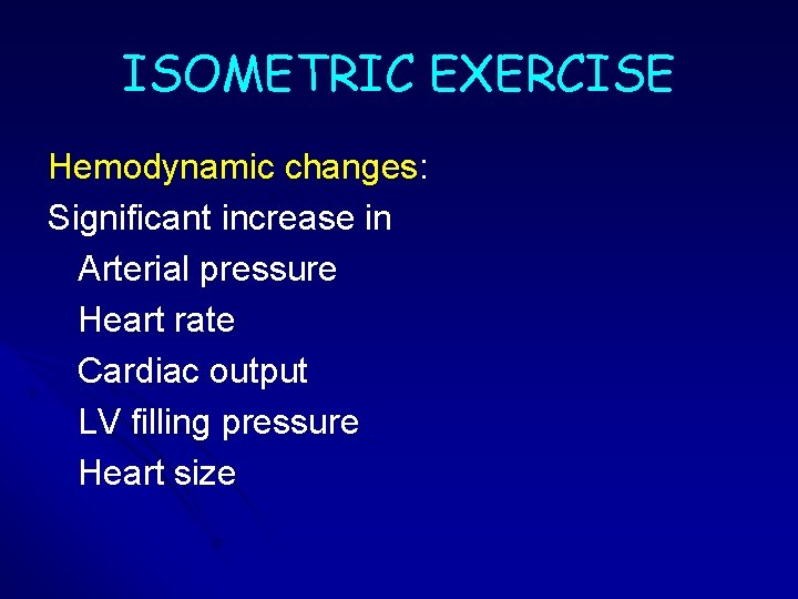 ISOMETRIC EXERCISE Hemodynamic changes: Significant increase in Arterial pressure Heart rate Cardiac output LV ISOMETRIC EXERCISE Hemodynamic changes: Significant increase in Arterial pressure Heart rate Cardiac output LV