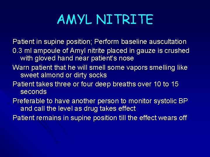 AMYL NITRITE Patient in supine position; Perform baseline auscultation 0. 3 ml ampoule of AMYL NITRITE Patient in supine position; Perform baseline auscultation 0. 3 ml ampoule of