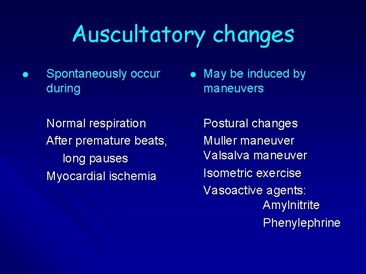 Auscultatory changes l Spontaneously occur during Normal respiration After premature beats, long pauses Myocardial Auscultatory changes l Spontaneously occur during Normal respiration After premature beats, long pauses Myocardial