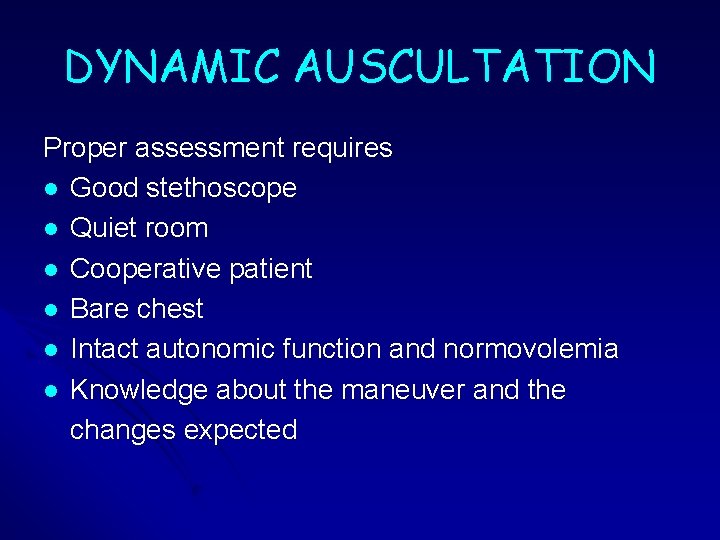 DYNAMIC AUSCULTATION Proper assessment requires l Good stethoscope l Quiet room l Cooperative patient DYNAMIC AUSCULTATION Proper assessment requires l Good stethoscope l Quiet room l Cooperative patient