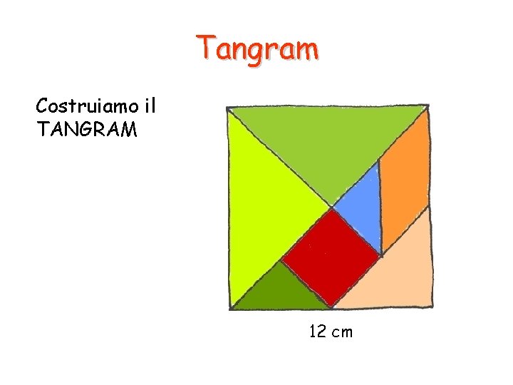 Tangram Costruiamo il TANGRAM 12 cm 