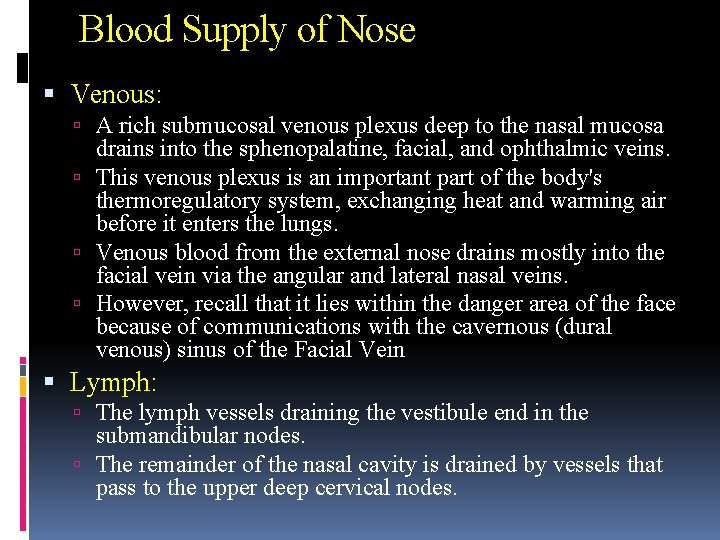 Blood Supply of Nose Venous: A rich submucosal venous plexus deep to the nasal