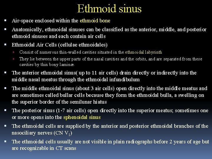 Ethmoid sinus Air-space enclosed within the ethmoid bone Anatomically, ethmoidal sinuses can be classified