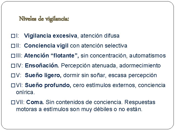 Niveles de vigilancia: � I: Vigilancia excesiva, atención difusa � II: Conciencia vigil con