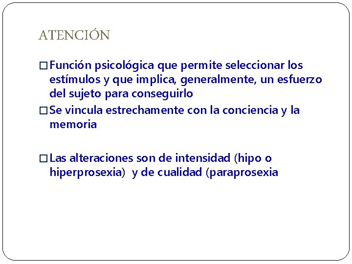 ATENCIÓN � Función psicológica que permite seleccionar los estímulos y que implica, generalmente, un