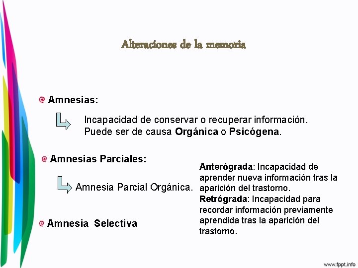 Alteraciones de la memoria Amnesias: Incapacidad de conservar o recuperar información. Puede ser de