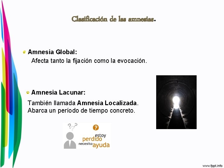 Clasificación de las amnesias. Amnesia Global: Afecta tanto la fijación como la evocación. Amnesia
