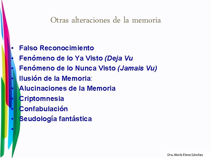 Otras alteraciones de la memoria • • • Falso Reconocimiento Fenómeno de lo Ya