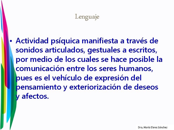 Lenguaje • Actividad psíquica manifiesta a través de sonidos articulados, gestuales a escritos, por