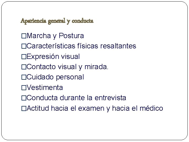 Apariencia general y conducta �Marcha y Postura �Características físicas resaltantes �Expresión visual �Contacto visual