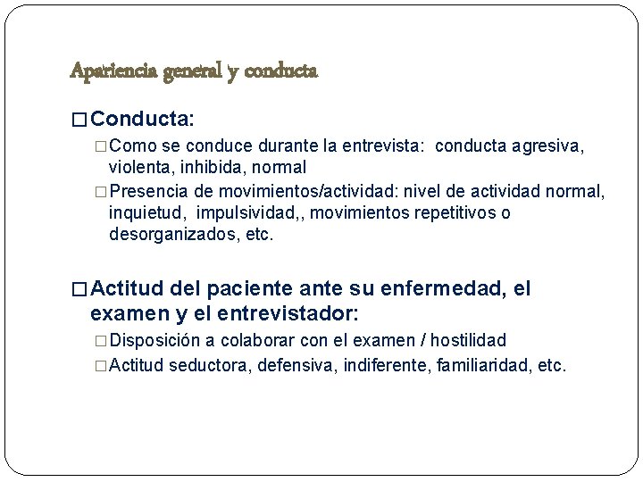 Apariencia general y conducta � Conducta: �Como se conduce durante la entrevista: conducta agresiva,