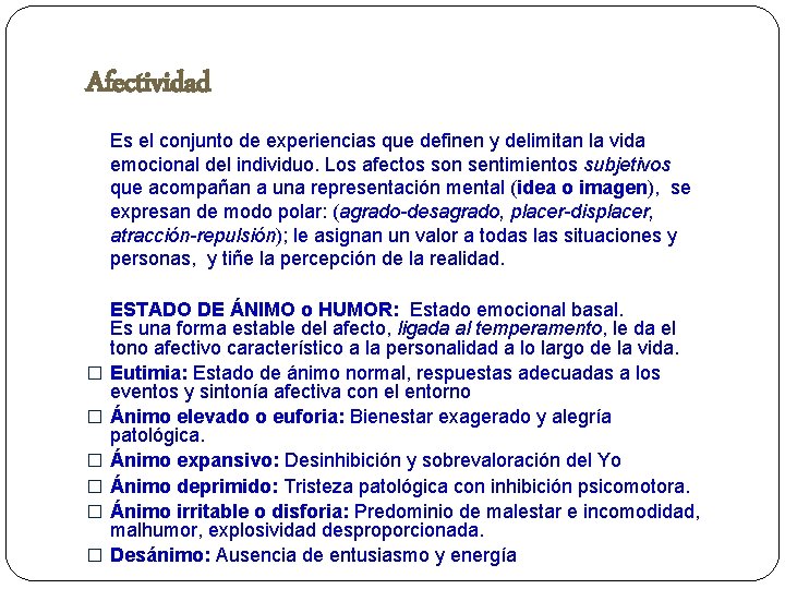 Afectividad Es el conjunto de experiencias que definen y delimitan la vida emocional del